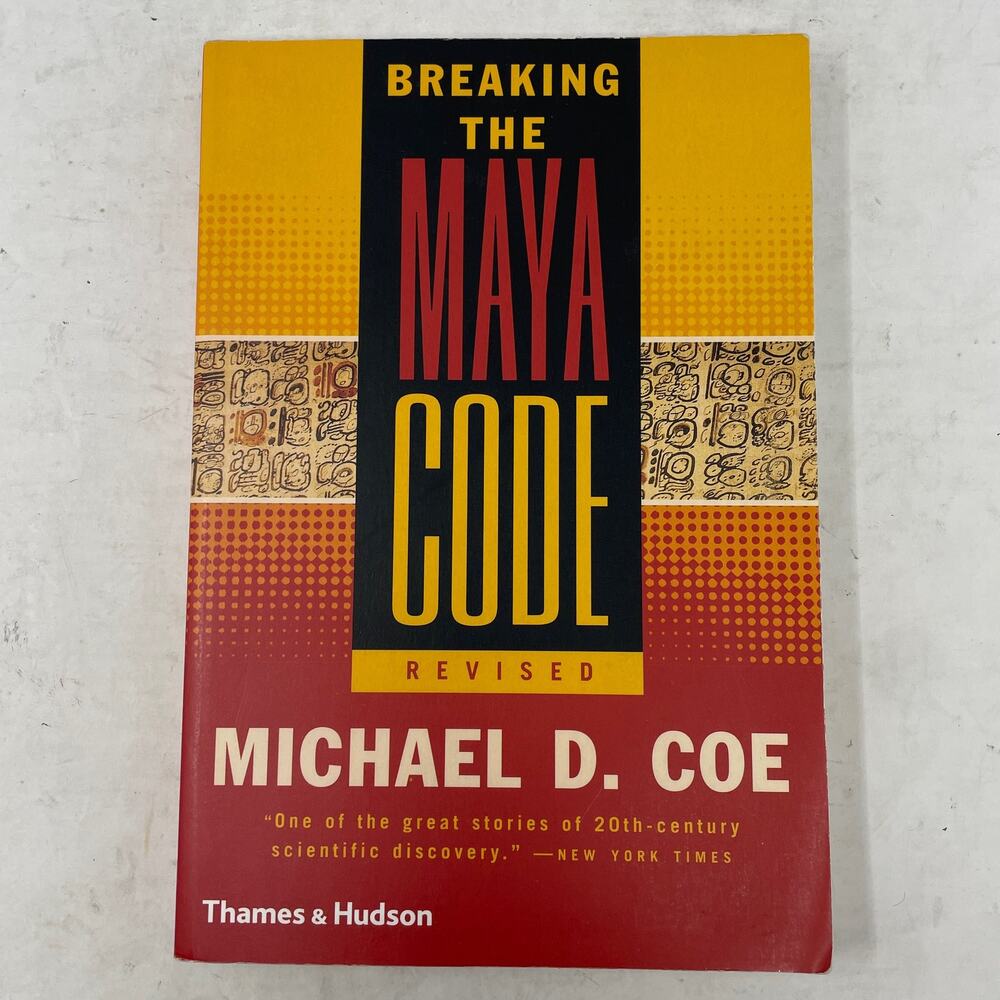 Breaking the Maya Code by Michael D. Coe 1999